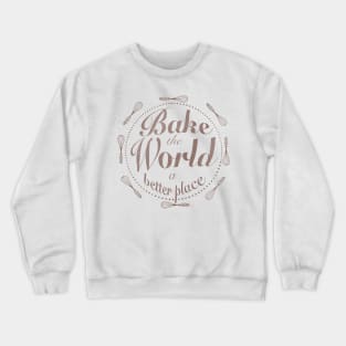 Bake the world a better place Crewneck Sweatshirt